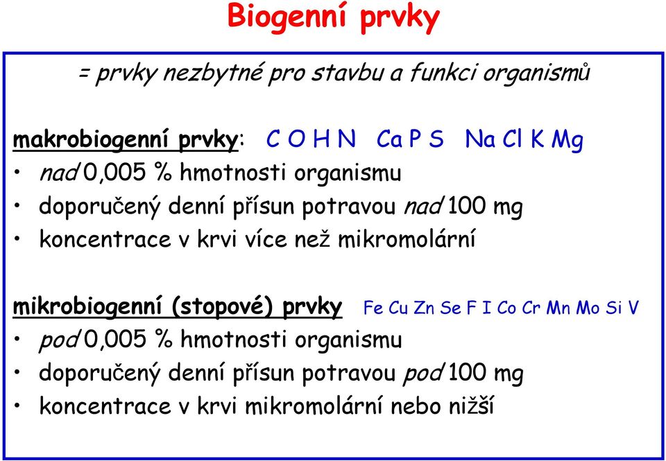 krvi více než mikromolární mikrobiogenní (stopové) prvky Fe Cu Zn Se F I Co Cr Mn Mo Si V pod 0,005 %