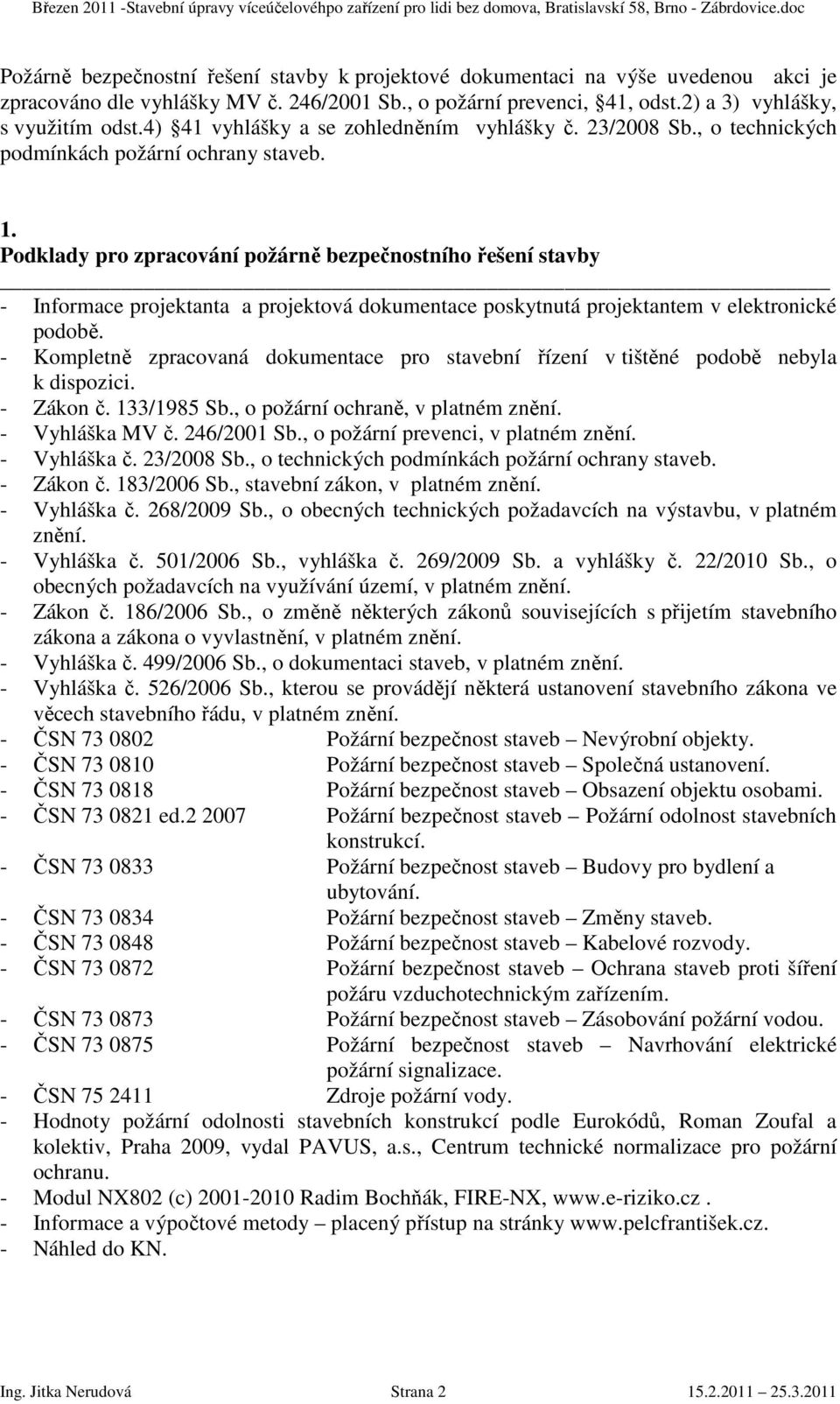 Podklady pro zpracování požárně bezpečnostního řešení stavby - Informace projektanta a projektová dokumentace poskytnutá projektantem v elektronické podobě.