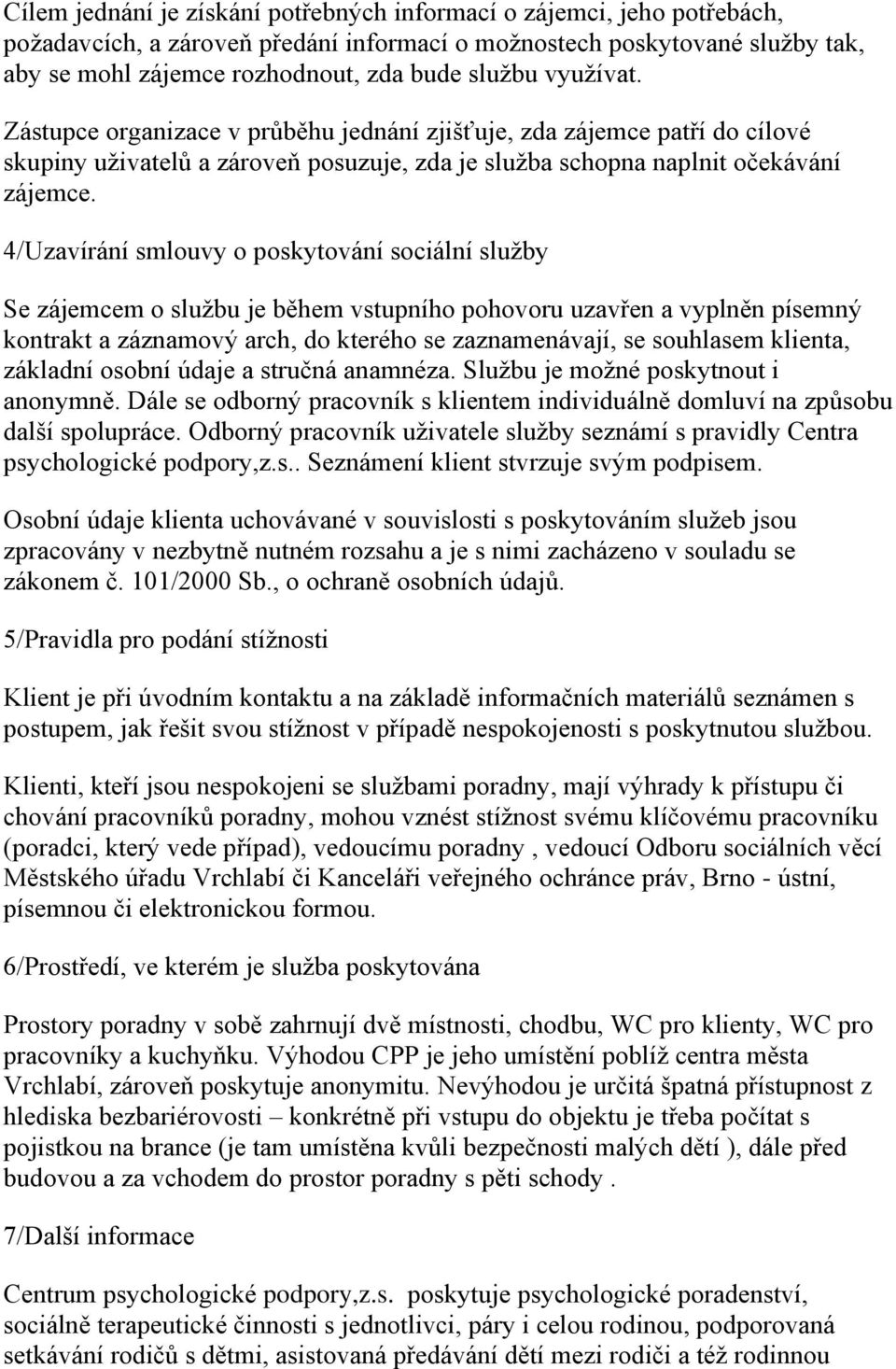 4/Uzavírání smlouvy o poskytování sociální služby Se zájemcem o službu je během vstupního pohovoru uzavřen a vyplněn písemný kontrakt a záznamový arch, do kterého se zaznamenávají, se souhlasem