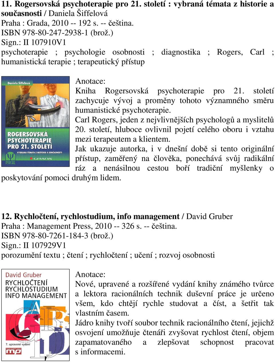 století zachycuje vývoj a proměny tohoto významného směru humanistické psychoterapie. Carl Rogers, jeden z nejvlivnějších psychologů a myslitelů 20.