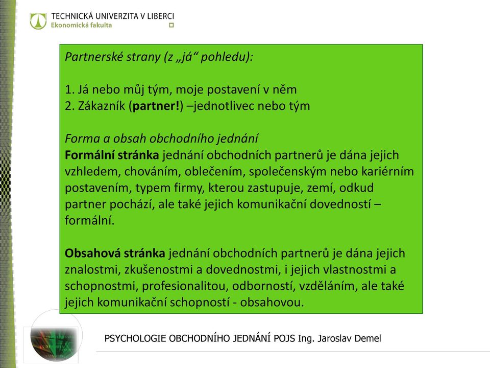 společenským nebo kariérním postavením, typem firmy, kterou zastupuje, zemí, odkud partner pochází, ale také jejich komunikační dovedností formální.