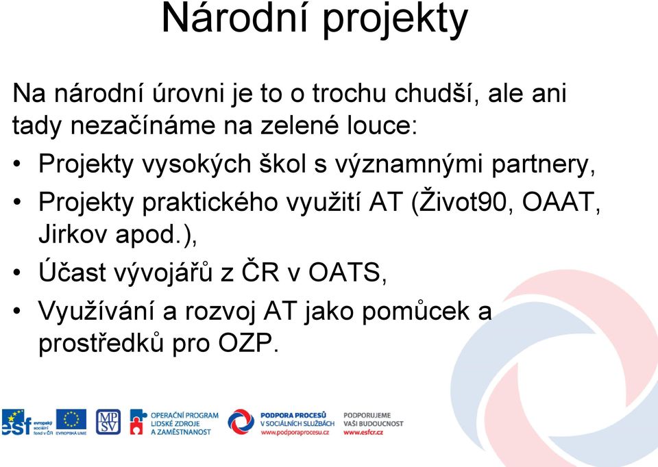 partnery, Projekty praktického využití AT (Život90, OAAT, Jirkov apod.