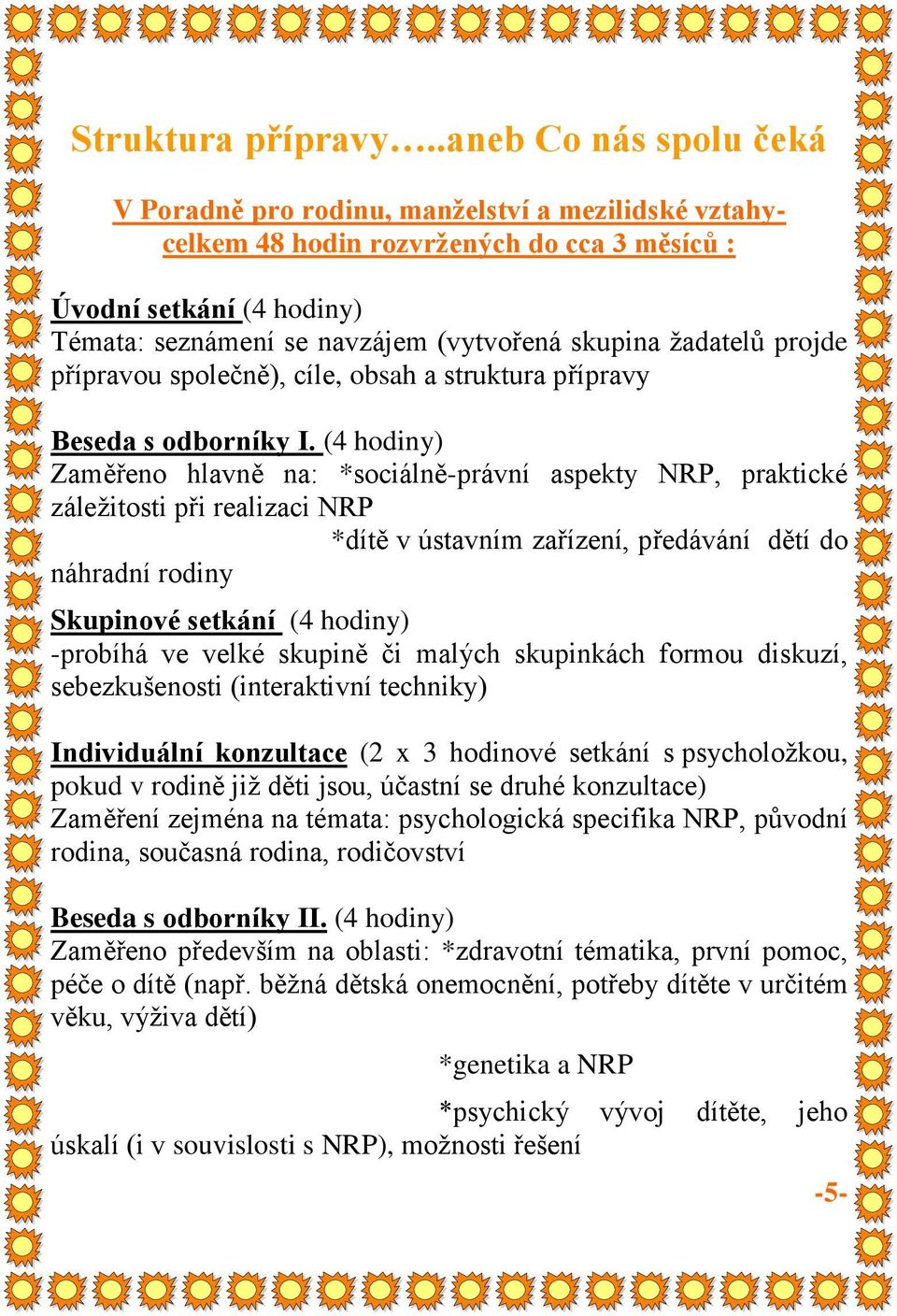 žadatelů projde přípravou společně), cíle, obsah a struktura přípravy Beseda s odborníky I.