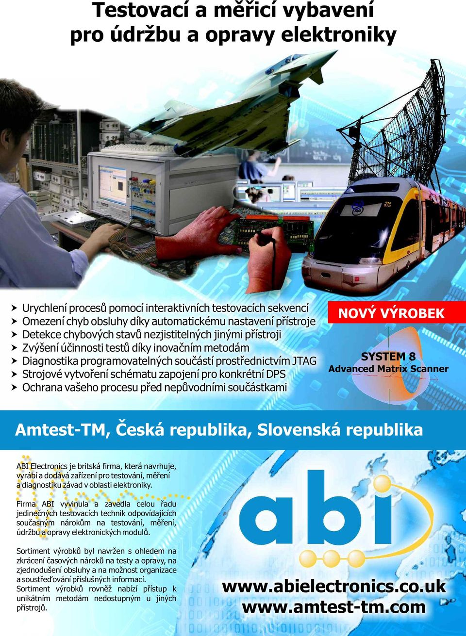 DPS Ochrana vašeho procesu před nepůvodními součástkami NOVÝ VÝROBEK SYSTEM 8 Advanced Matrix Scanner Amtest-TM, Česká republika, Slovenská republika ABI Electronics je britská firma, která navrhuje,