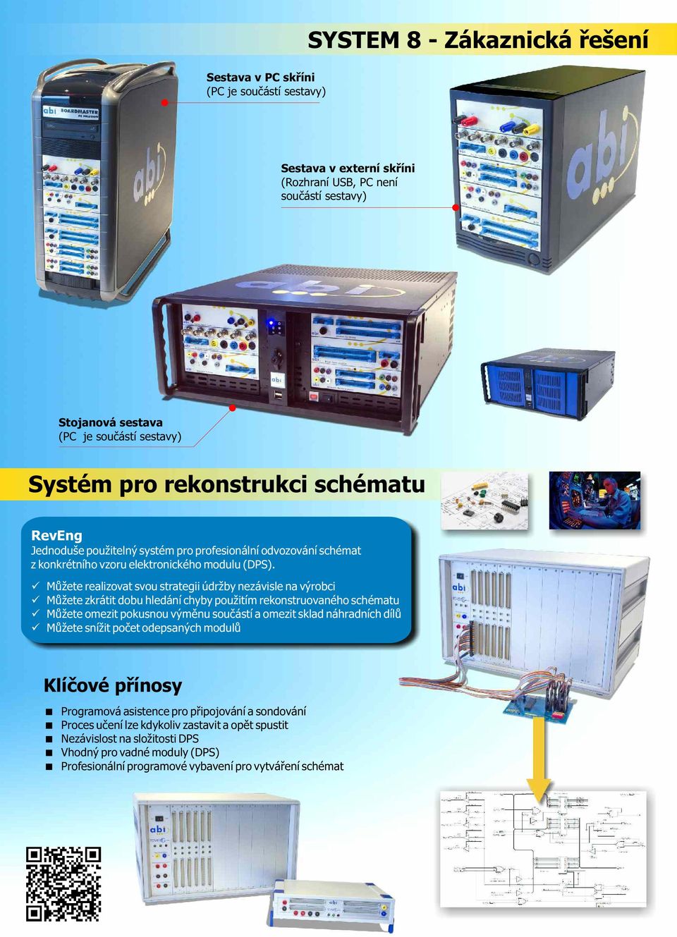 Můžete realizovat svou strategii údržby nezávisle na výrobci Můžete zkrátit dobu hledání chyby použitím rekonstruovaného schématu Můžete omezit pokusnou výměnu součástí a omezit sklad náhradních dílů