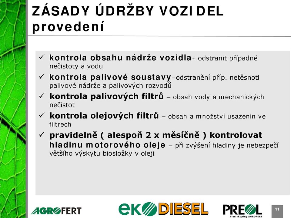 netěsnoti palivové nádrže a palivových rozvodů kontrola palivových filtrů obsah vody a mechanických nečistot