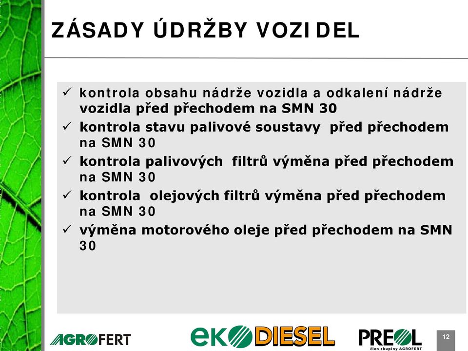 kontrola palivových filtrů výměna před přechodem na SMN 30 kontrola olejových