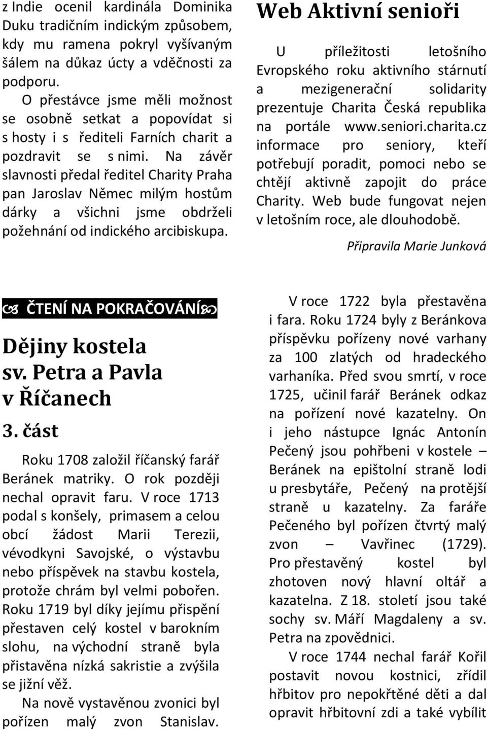 Na závěr slavnosti předal ředitel Charity Praha pan Jaroslav Němec milým hostům dárky a všichni jsme obdrželi požehnání od indického arcibiskupa.