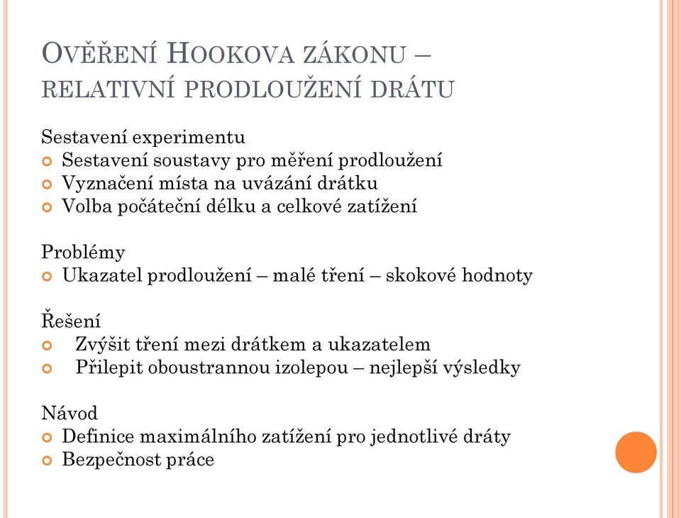 Ukazatel prodloužení malé tření skokové hodnoty Řešení Zvýšit tření mezi drátkem a ukazatelem Přilepit