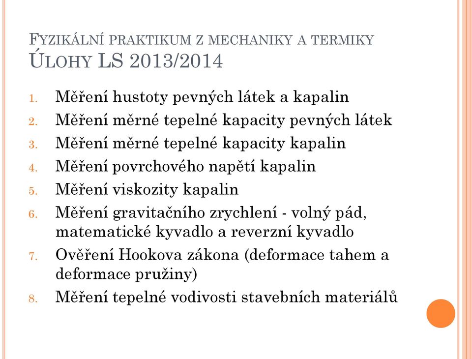 Měření povrchového napětí kapalin 5. Měření viskozity kapalin 6.