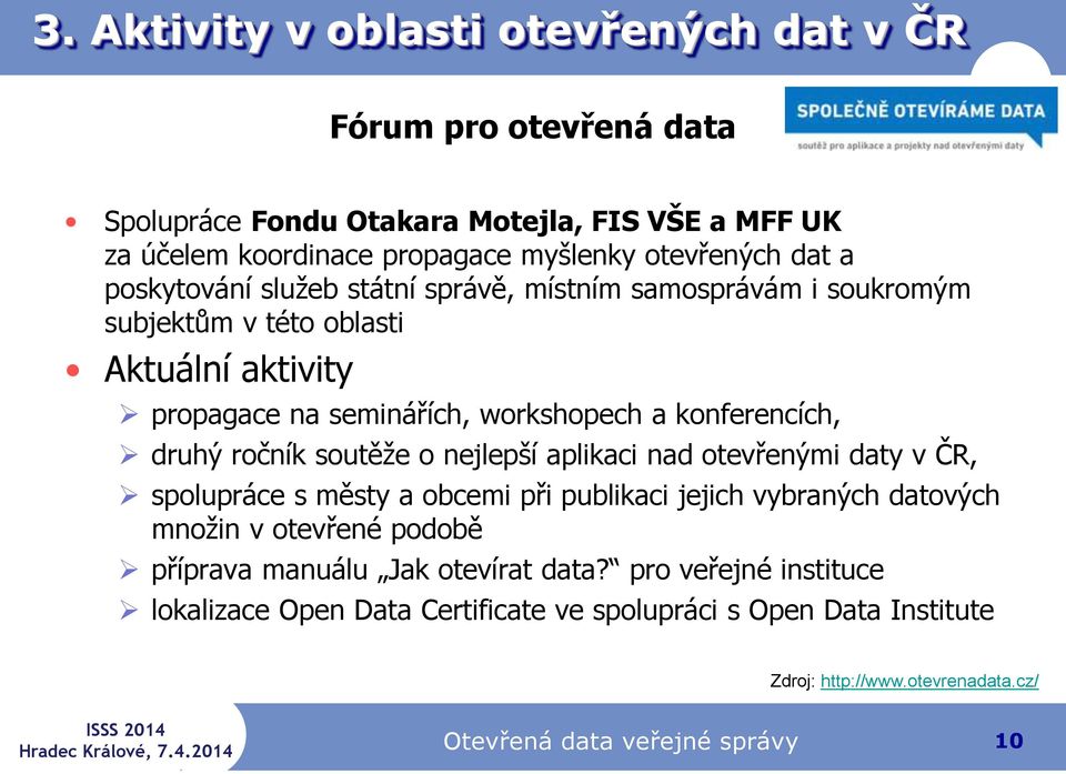 ročník soutěže o nejlepší aplikaci nad otevřenými daty v ČR, spolupráce s městy a obcemi při publikaci jejich vybraných datových množin v otevřené podobě příprava manuálu