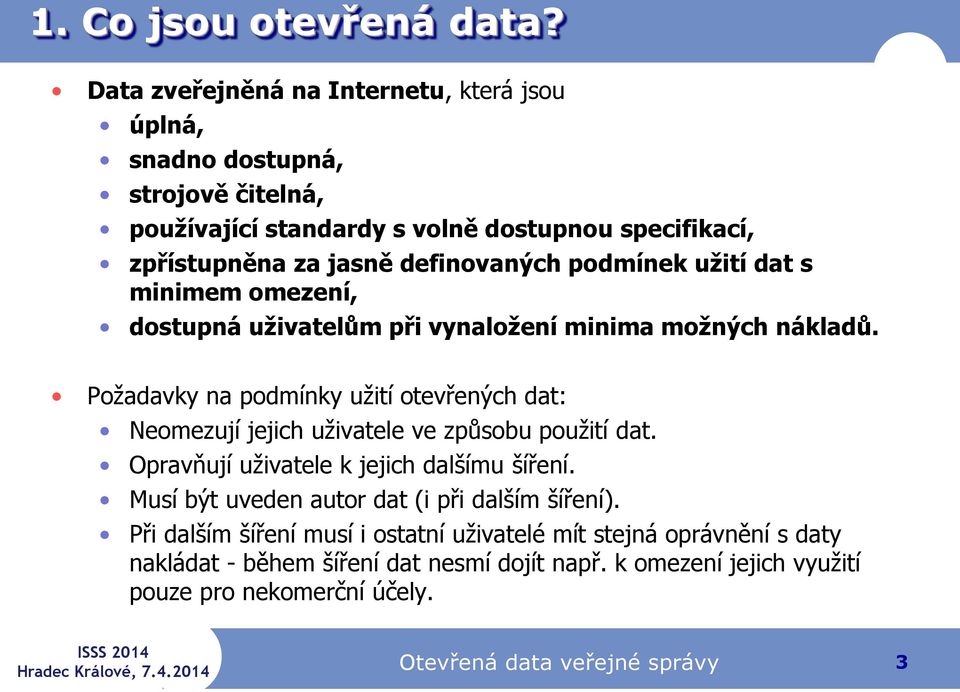 podmínek užití dat s minimem omezení, dostupná uživatelům při vynaložení minima možných nákladů.