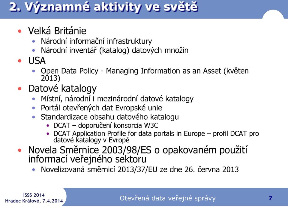 obsahu datového katalogu DCAT doporučení konsorcia W3C DCAT Application Profile for data portals in Europe profil DCAT pro datové katalogy v Evropě