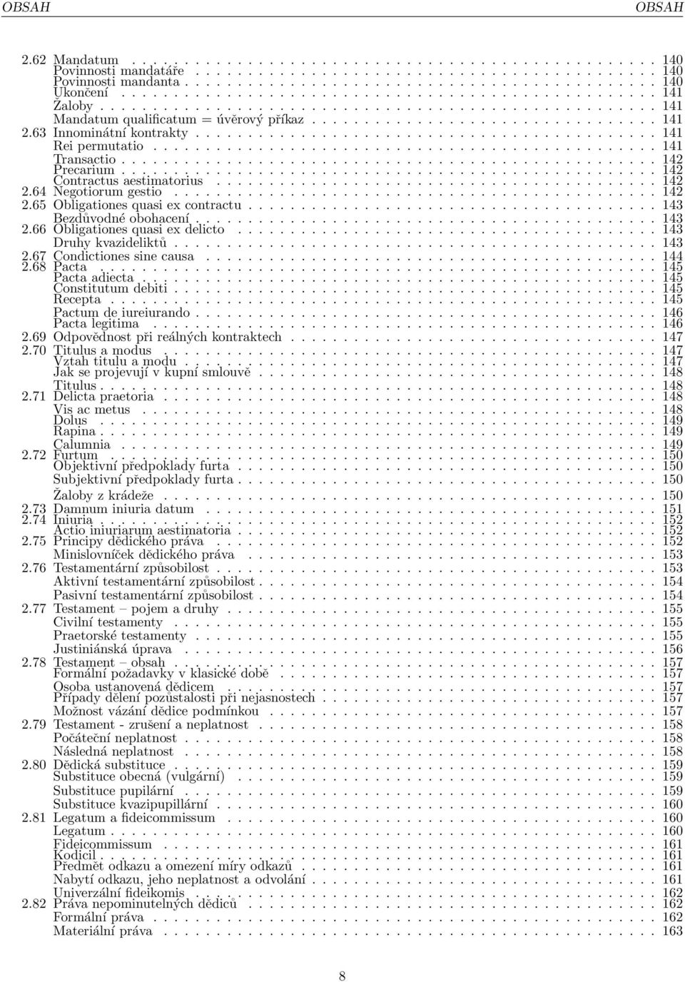 63 Innominátní kontrakty............................................ 141 Rei permutatio................................................ 141 Transactio................................................... 142 Precarium.
