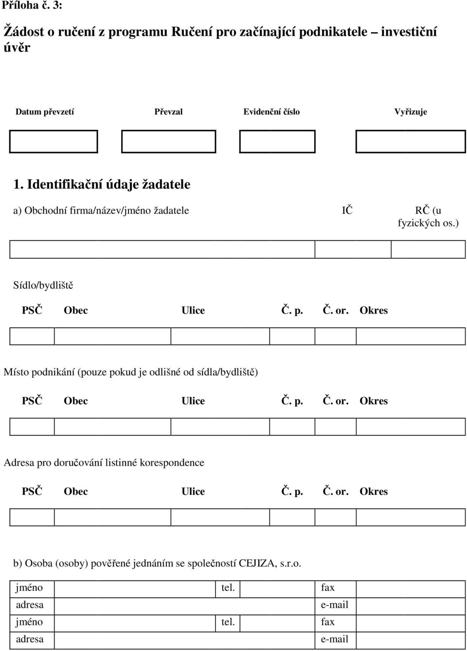 Vyřizuje 1. Identifikační údaje žadatele a) Obchodní firma/název/jméno žadatele IČ RČ (u fyzických os.