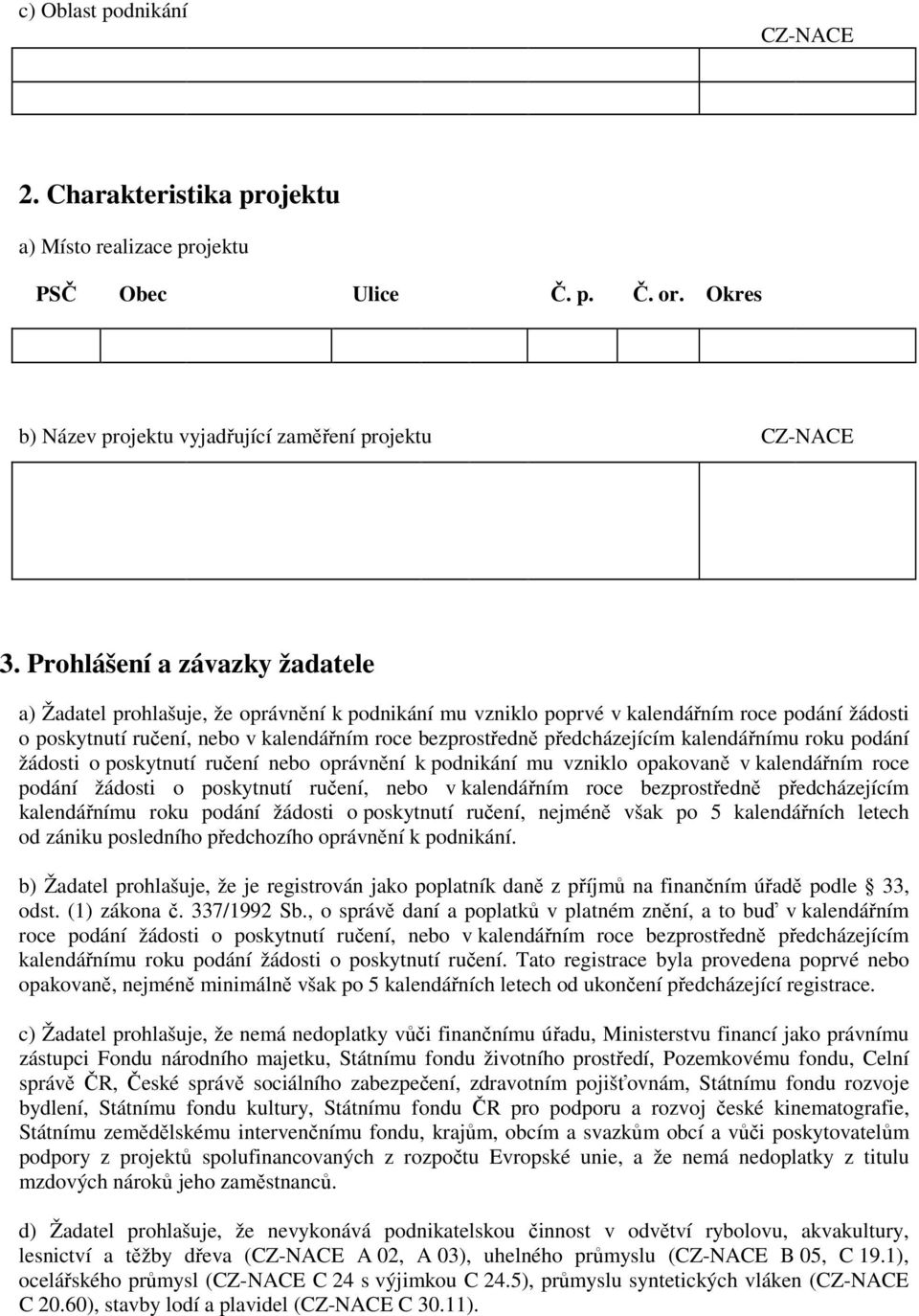 předcházejícím kalendářnímu roku podání žádosti o poskytnutí ručení nebo oprávnění k podnikání mu vzniklo opakovaně v kalendářním roce podání žádosti o poskytnutí ručení, nebo v kalendářním roce