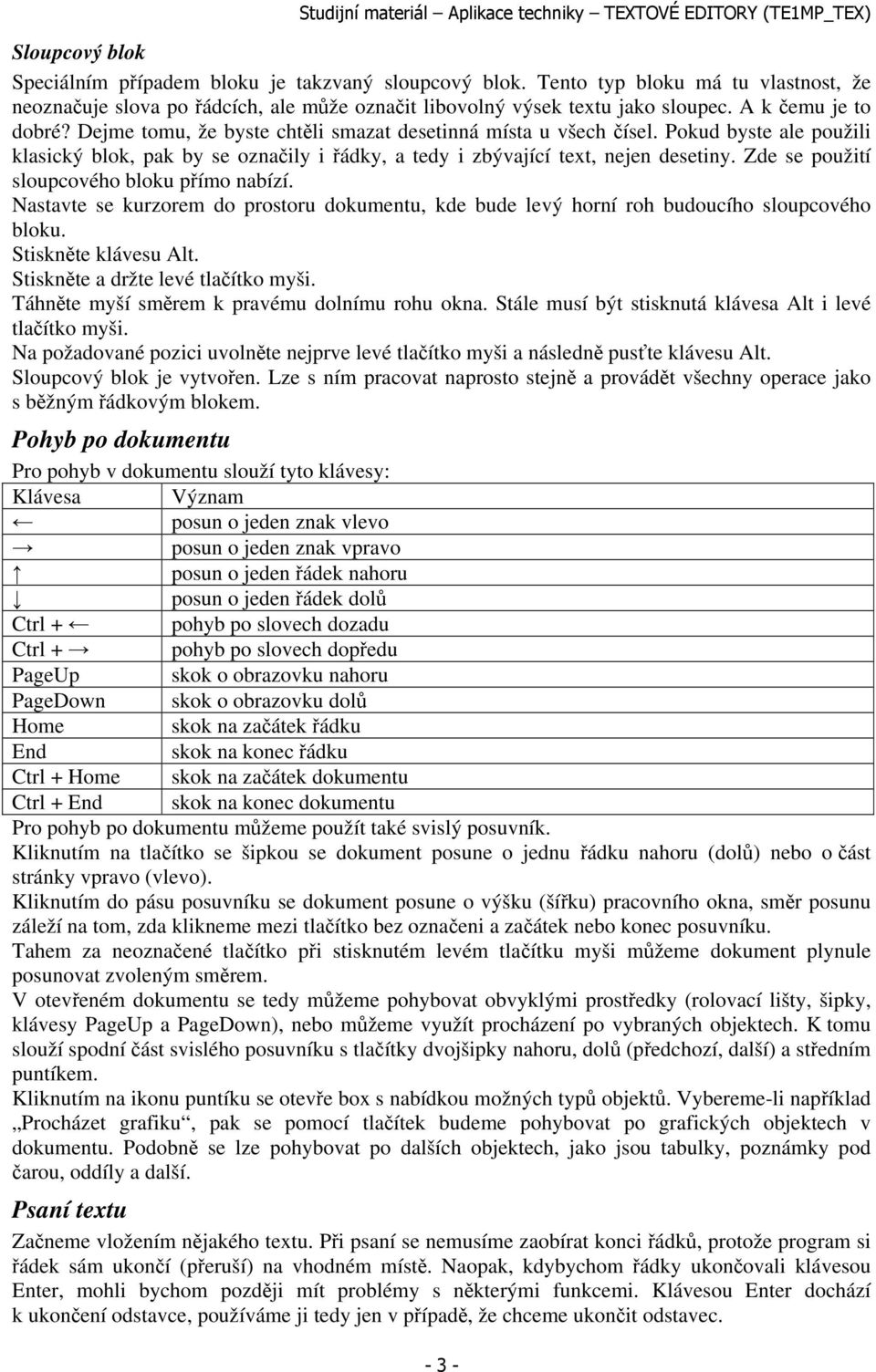 Zde se použití sloupcového bloku přímo nabízí. Nastavte se kurzorem do prostoru dokumentu, kde bude levý horní roh budoucího sloupcového bloku. Stiskněte klávesu Alt.