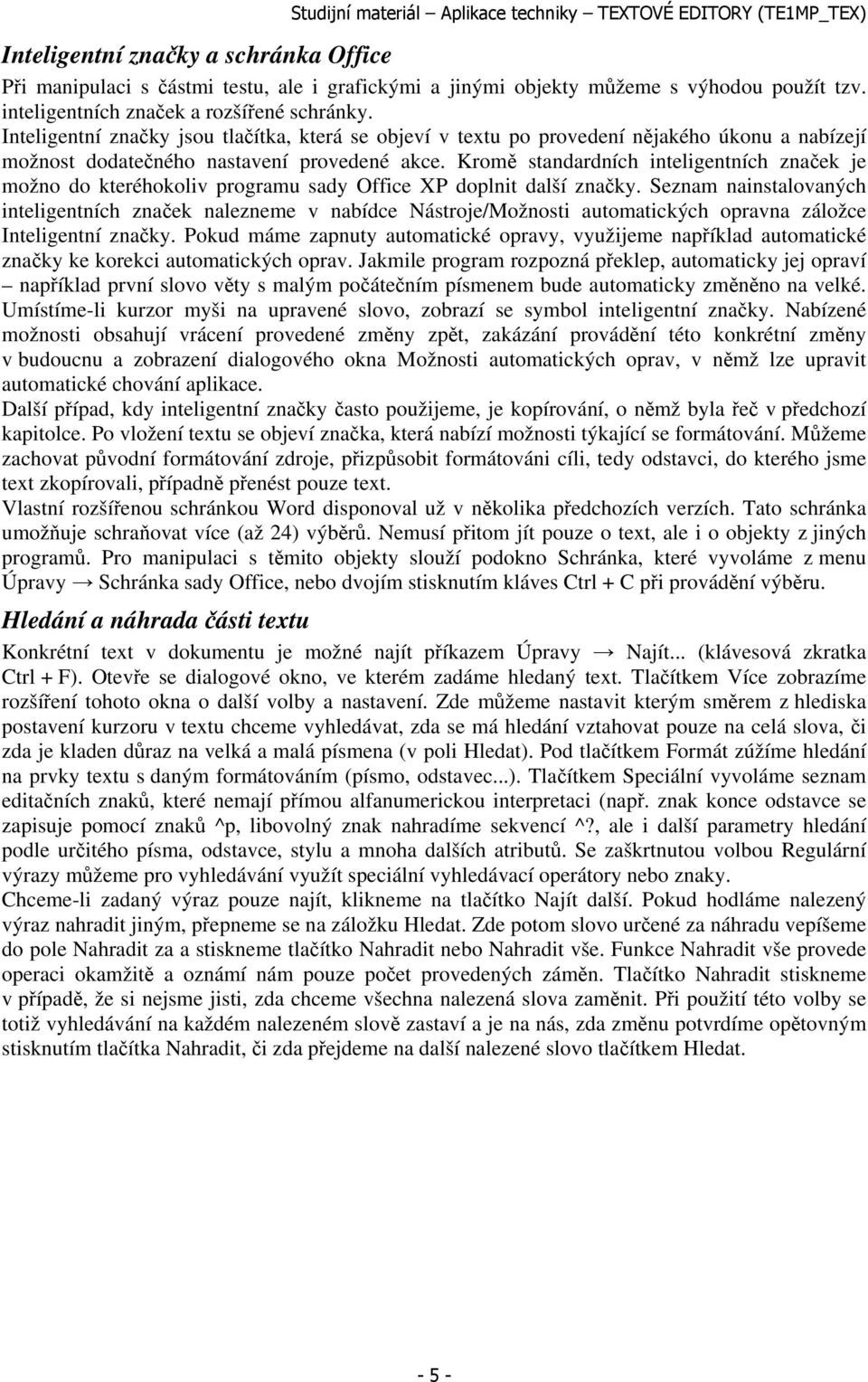 Kromě standardních inteligentních značek je možno do kteréhokoliv programu sady Office XP doplnit další značky.
