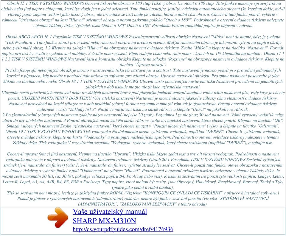 Tuto funkci pouzijte, jestlize v dsledku automatického otocení (ke kterému dojde, má-li vlozený papír stejnou velikost jako tiskový obraz, ale orientace se lisí) bude pevrácena horní a dolní cást