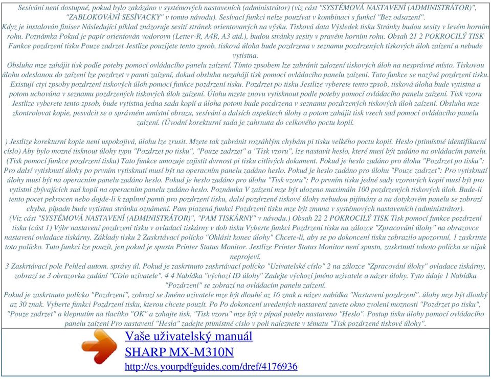 Tisková data Výsledek tisku Stránky budou sesity v levém horním rohu. Poznámka Pokud je papír orientován vodorovn (Letter-R, A4R, A3 atd.), budou stránky sesity v pravém horním rohu.