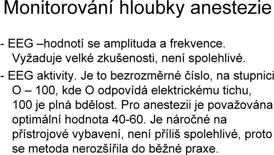 Je to bezrozměrné číslo, na stupnici O 100, kde O odpovídá elektrickému tichu, 100 je plná