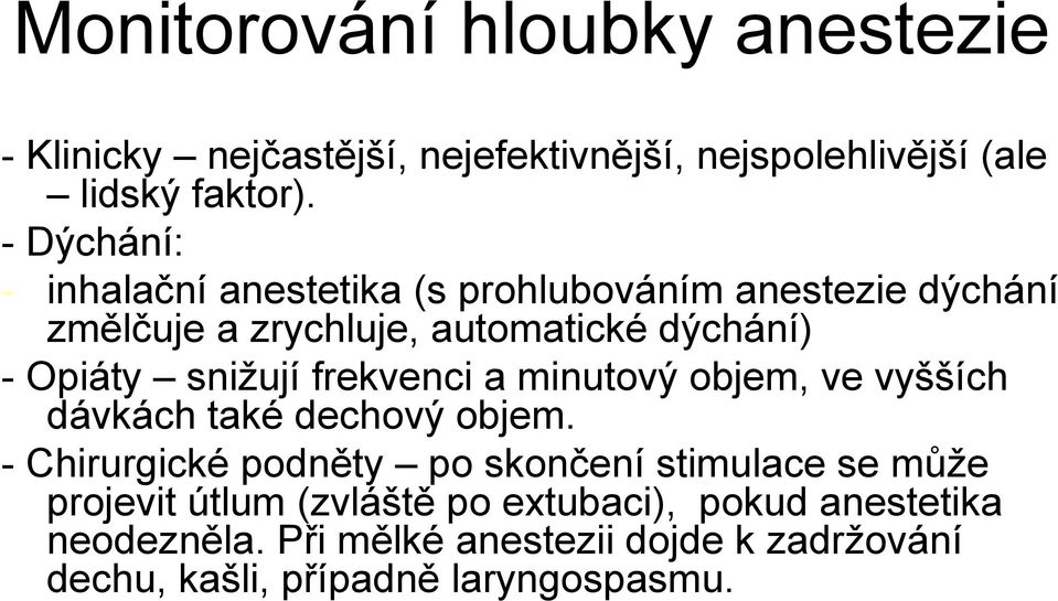 snižují frekvenci a minutový objem, ve vyšších dávkách také dechový objem.