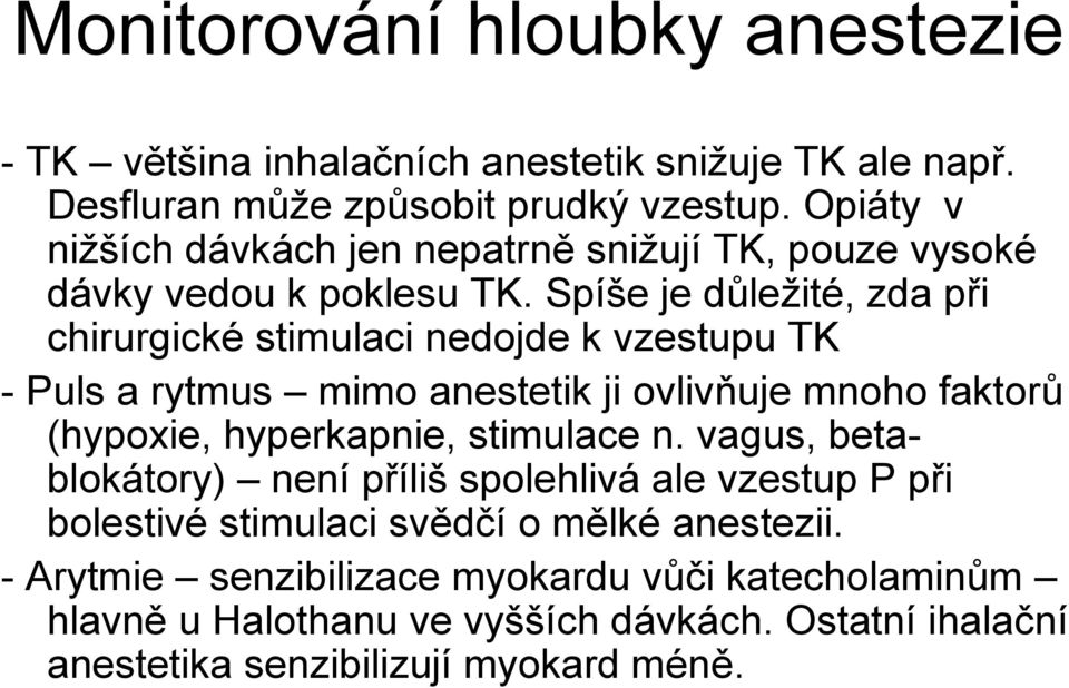 Spíše je důležité, zda při chirurgické stimulaci nedojde k vzestupu TK - Puls a rytmus mimo anestetik ji ovlivňuje mnoho faktorů (hypoxie, hyperkapnie,