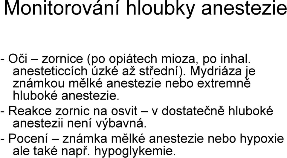 Mydriáza je známkou mělké anestezie nebo extremně hluboké anestezie.