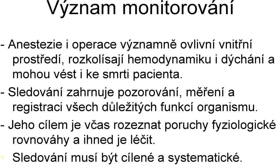 - Sledování zahrnuje pozorování, měření a registraci všech důležitých funkcí organismu.