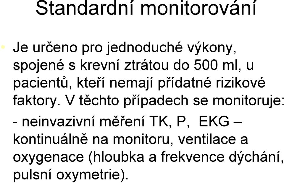 V těchto případech se monitoruje: - neinvazivní měření TK, P, EKG