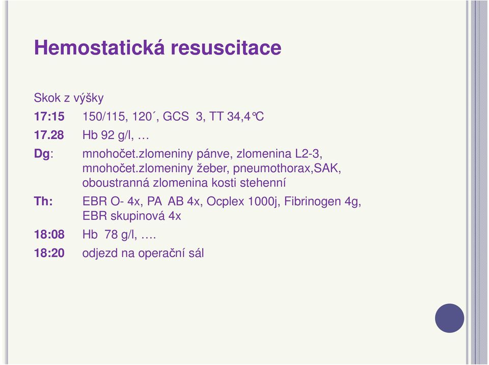 zlmeniny žeber, pneumthrax,sak, bustranná zlmenina ksti stehenní Th: EBR O- 4x,