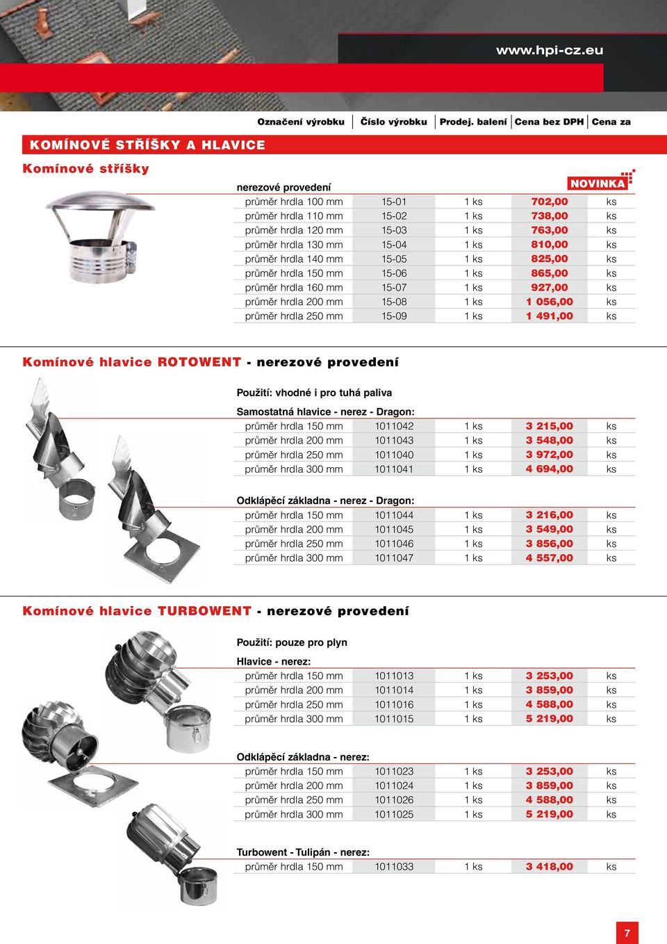 hrdla 130 mm 15-04 1 ks 810,00 ks průměr hrdla 140 mm 15-05 1 ks 825,00 ks průměr hrdla 150 mm 15-06 1 ks 865,00 ks průměr hrdla 160 mm 15-07 1 ks 927,00 ks průměr hrdla 200 mm 15-08 1 ks 1 056,00 ks