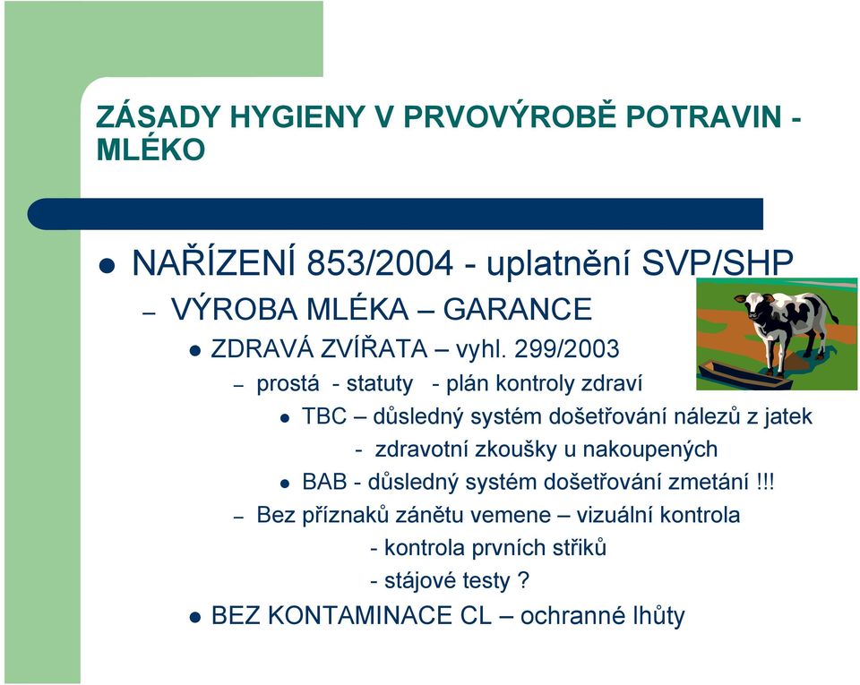 - zdravotní zkoušky u nakoupených BAB - důsledný systém došetřování zmetání!