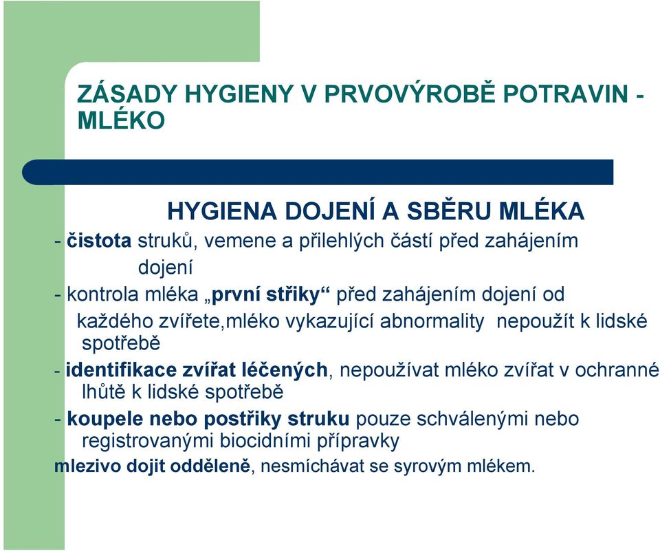 - identifikace zvířat léčených, nepoužívat mléko zvířat v ochranné lhůtě k lidské spotřebě - koupele nebo postřiky