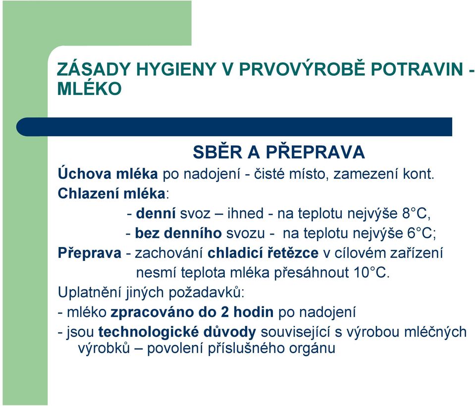 Přeprava - zachování chladicí řetězce v cílovém zařízení nesmí teplota mléka přesáhnout 10 C.