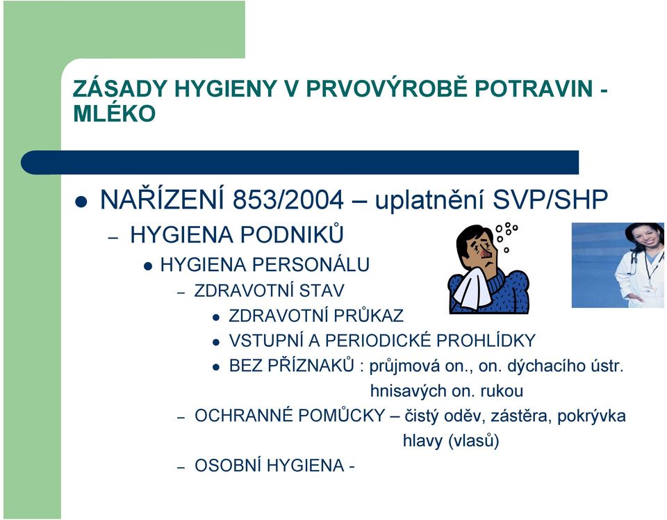 PROHLÍDKY BEZ PŘÍZNAKŮ : průjmová on., on. dýchacího ústr. hnisavých on.