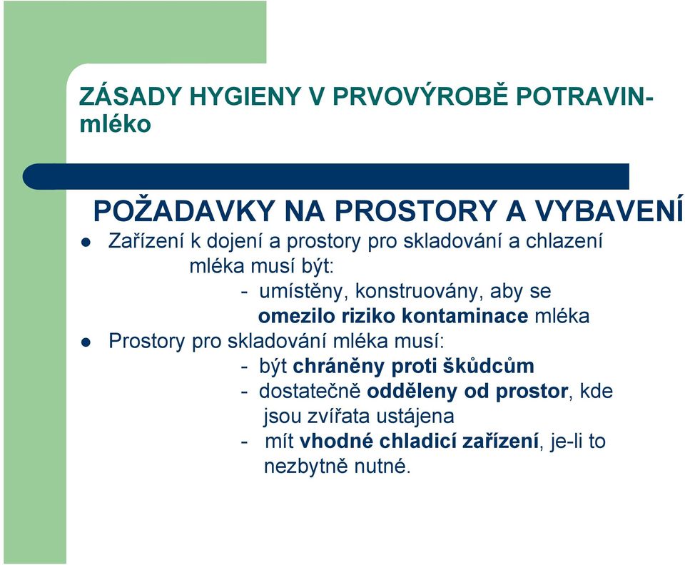 kontaminace mléka Prostory pro skladování mléka musí: - být chráněny proti škůdcům - dostatečně