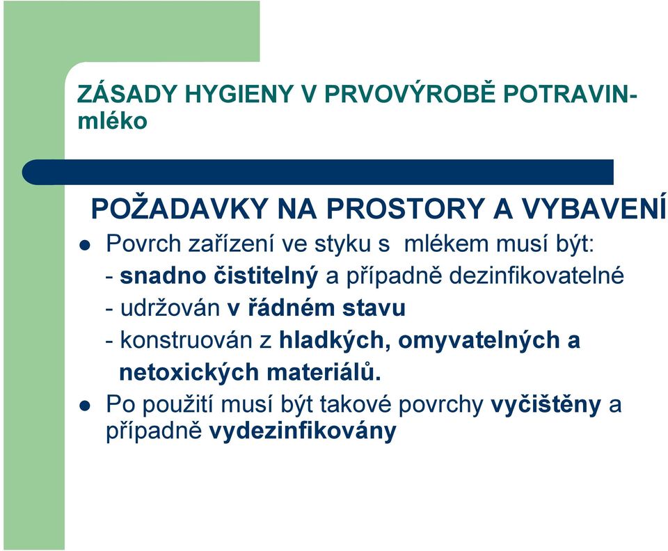 dezinfikovatelné - udržován v řádném stavu - konstruován z hladkých, omyvatelných