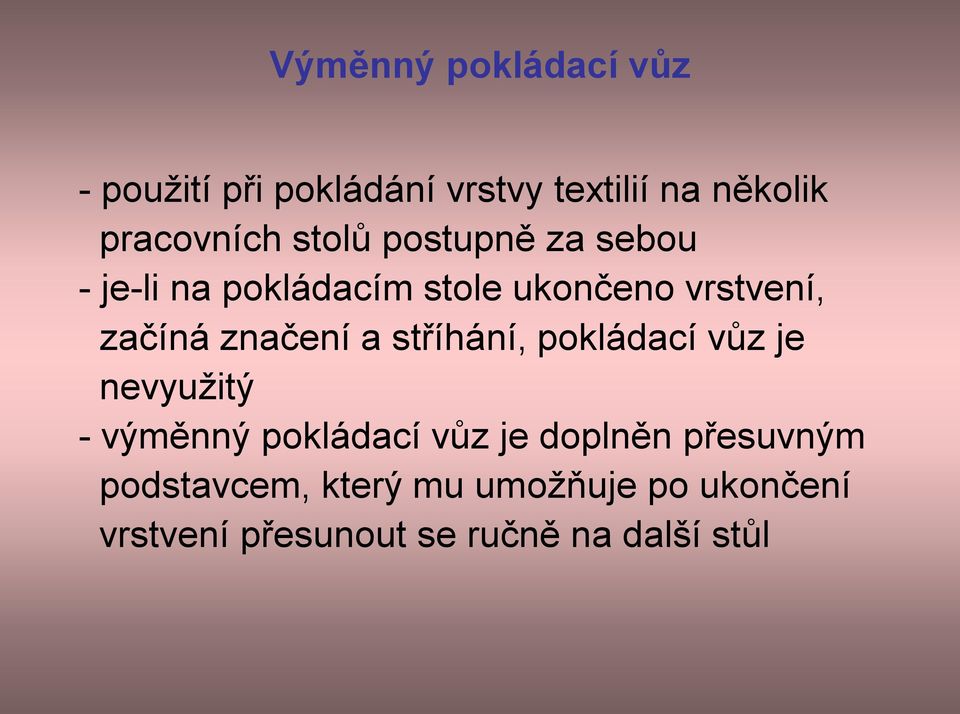 značení a stříhání, pokládací vůz je nevyužitý - výměnný pokládací vůz je doplněn