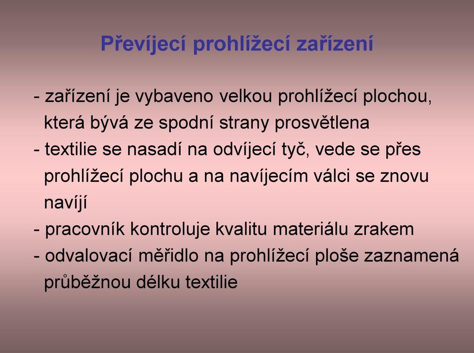 prohlížecí plochu a na navíjecím válci se znovu navíjí - pracovník kontroluje kvalitu