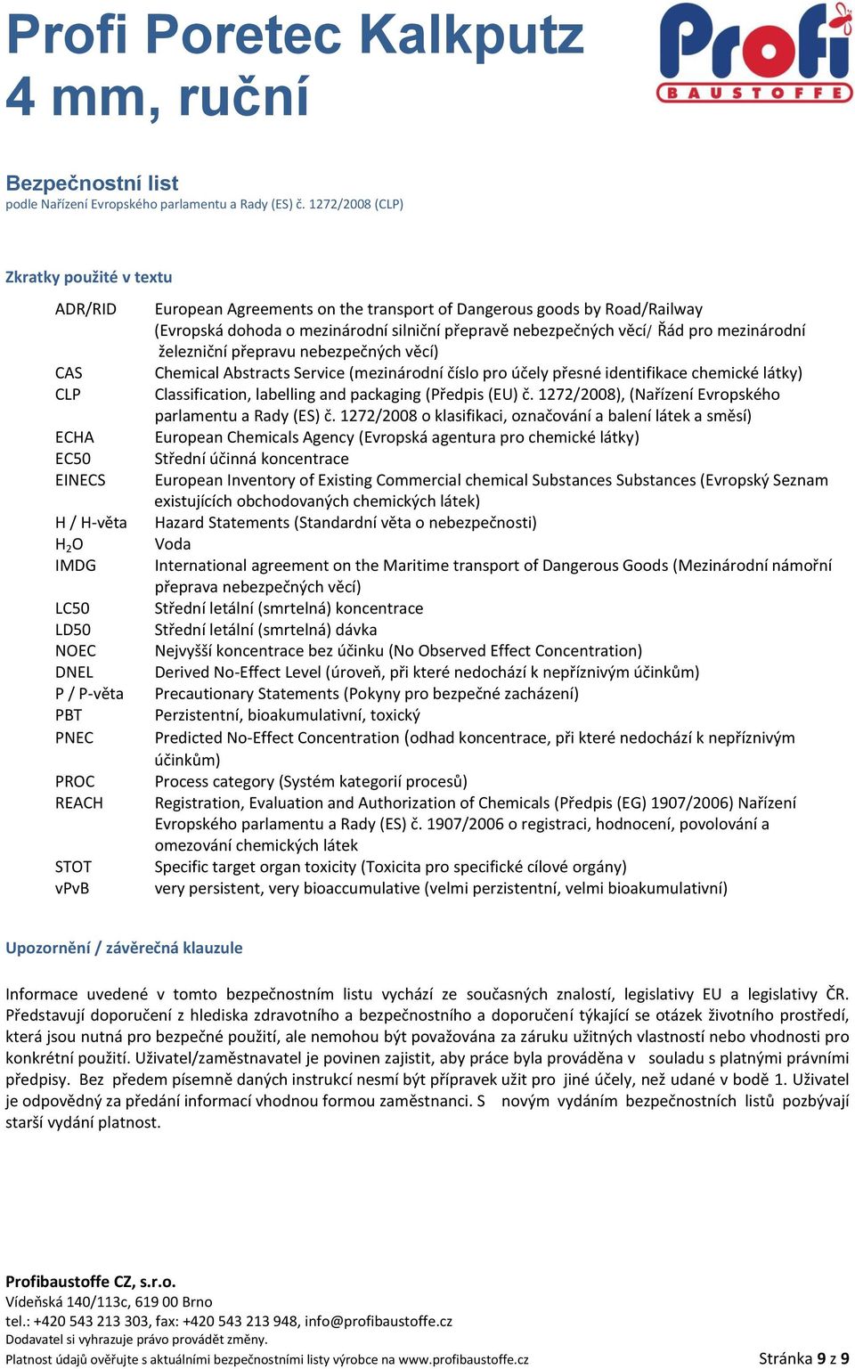 přesné identifikace chemické látky) Classification, labelling and packaging (Předpis (EU) č. 1272/2008), (Nařízení Evropského parlamentu a Rady (ES) č.