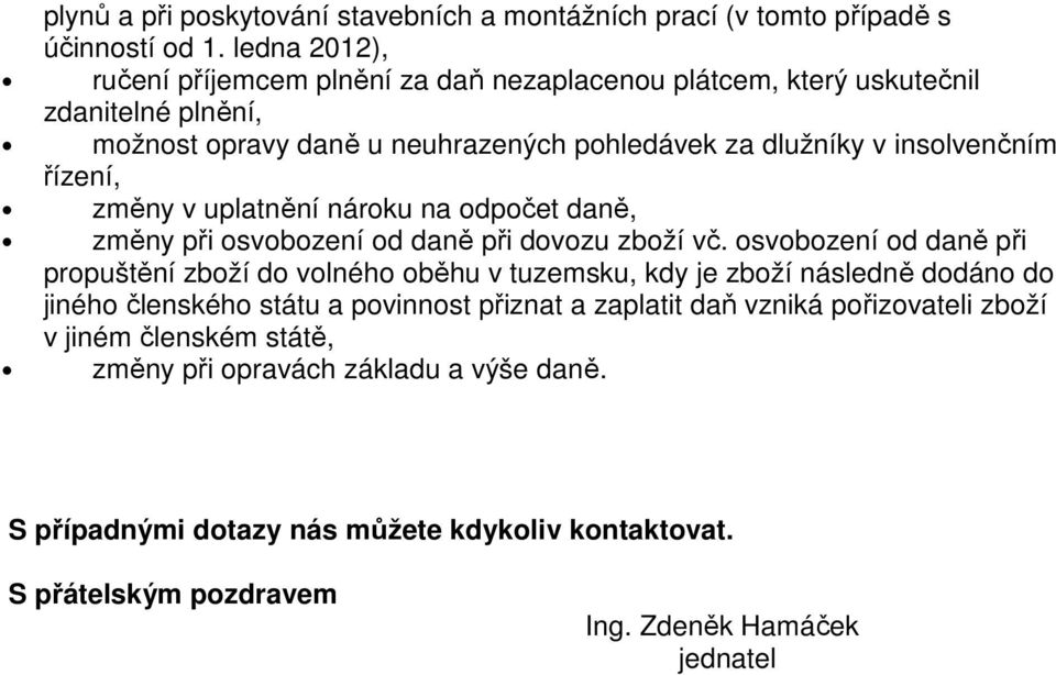 řízení, změny v uplatnění nároku na odpočet daně, změny při osvobození od daně při dovozu zboží vč.