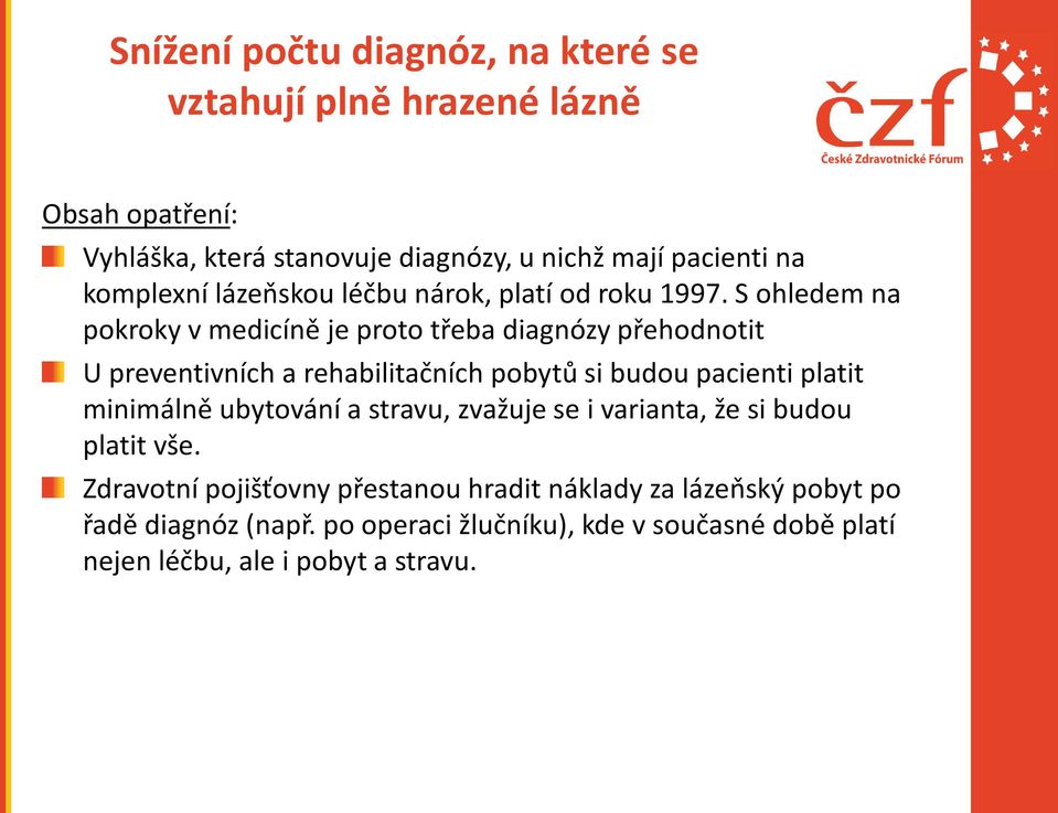 S ohledem na pokroky v medicíně je proto třeba diagnózy přehodnotit U preventivních a rehabilitačních pobytů si budou pacienti platit minimálně