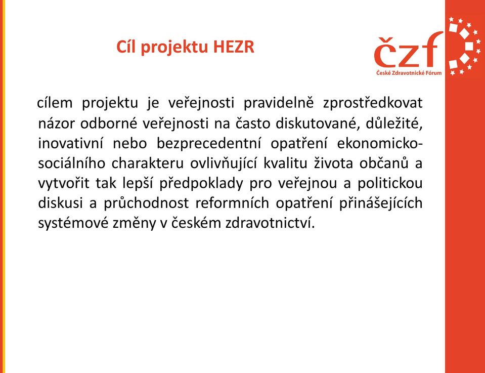 charakteru ovlivňující kvalitu života občanů a vytvořit tak lepší předpoklady pro veřejnou a