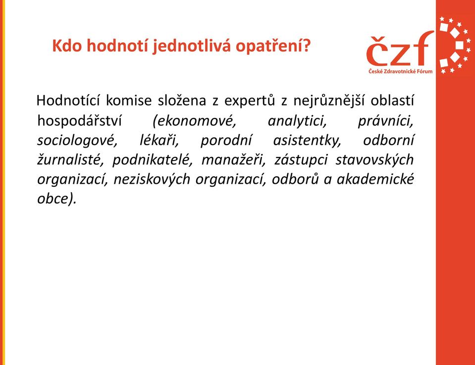 (ekonomové, analytici, právníci, sociologové, lékaři, porodní asistentky,