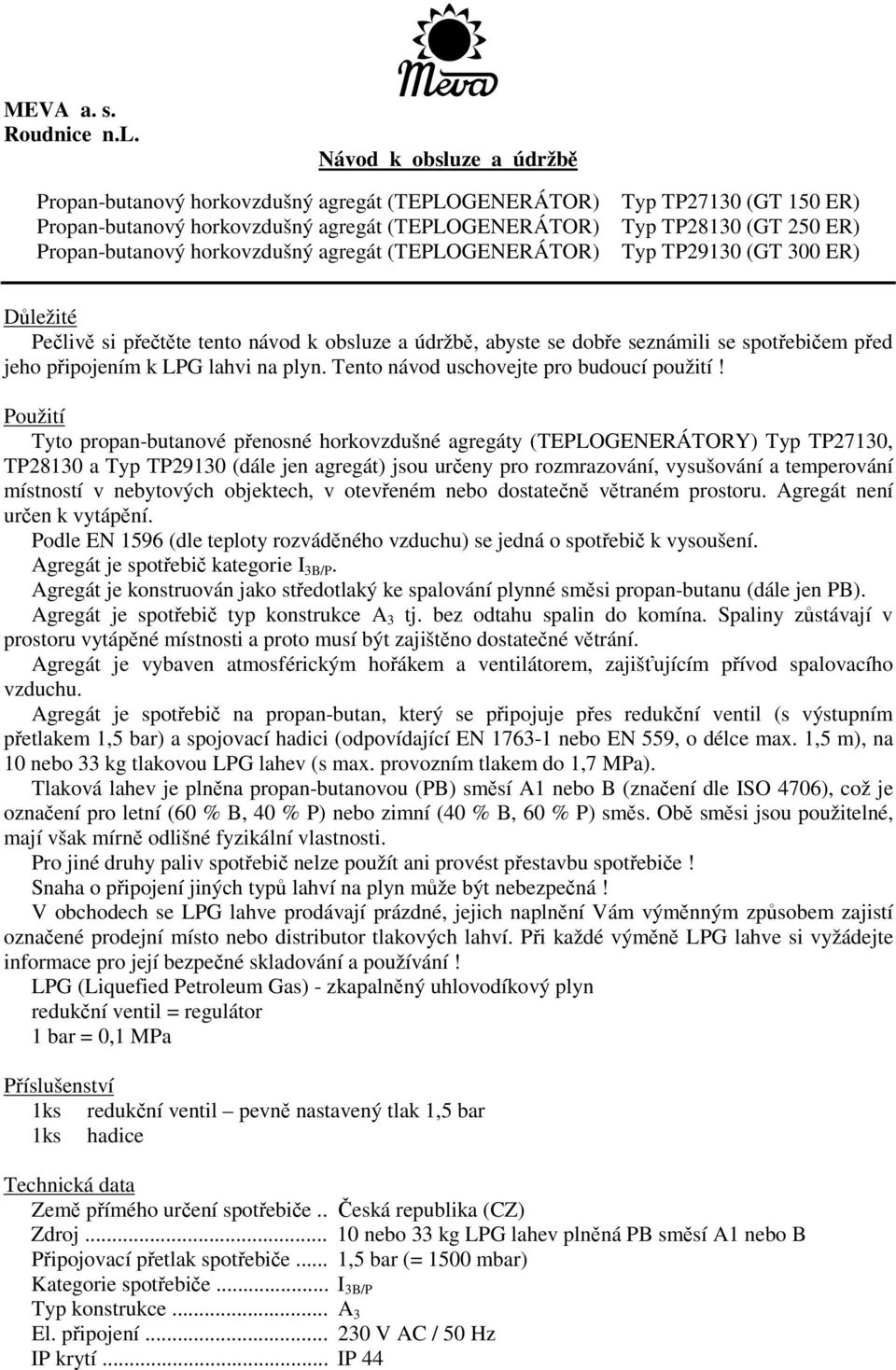 (GT 150 ER) Typ TP28130 (GT 250 ER) Typ TP29130 (GT 300 ER) Dležité Peliv si pette tento návod k obsluze a údržb, abyste se dobe seznámili se spotebiem ped jeho pipojením k LPG lahvi na plyn.