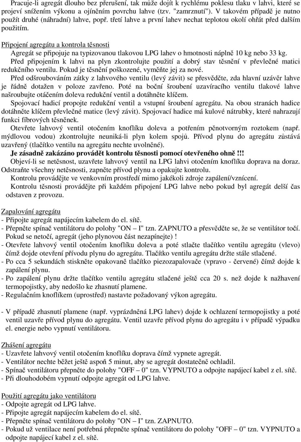 Pipojení agregátu a kontrola tsnosti Agregát se pipojuje na typizovanou tlakovou LPG lahev o hmotnosti nápln 10 kg nebo 33 kg.