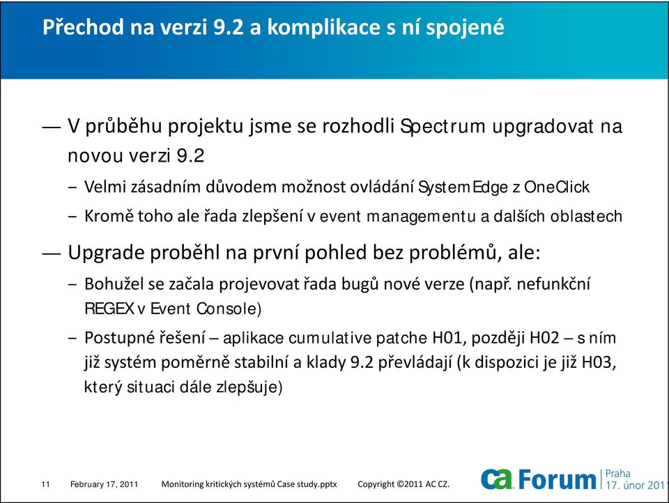 pohled bez problémů, ale: Bohužel se začala projevovat řada bugů nové verze (např.