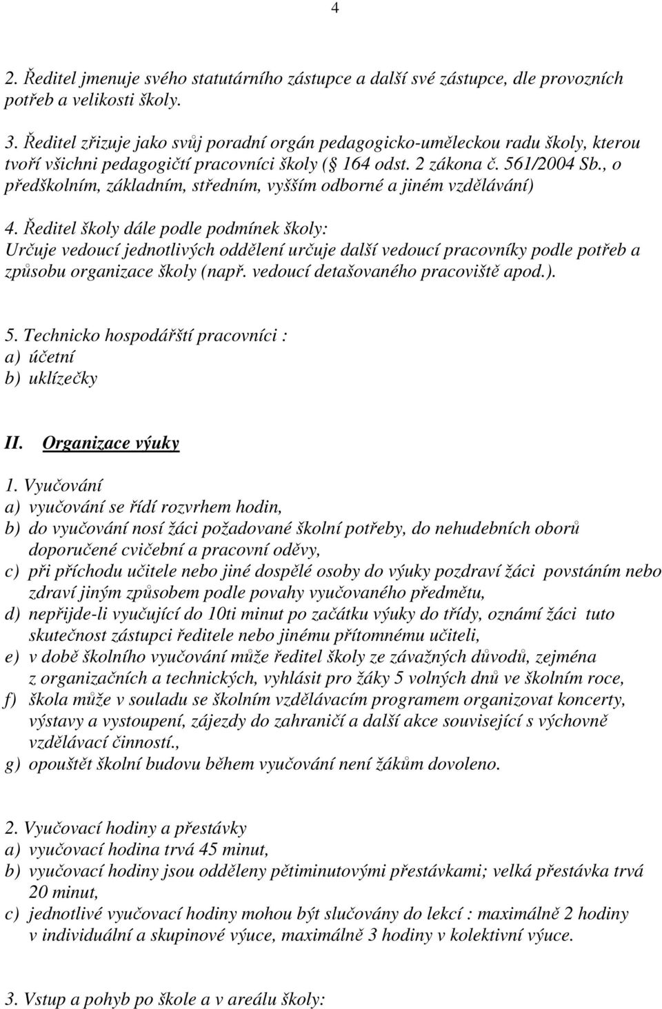 , o předškolním, základním, středním, vyšším odborné a jiném vzdělávání) 4.