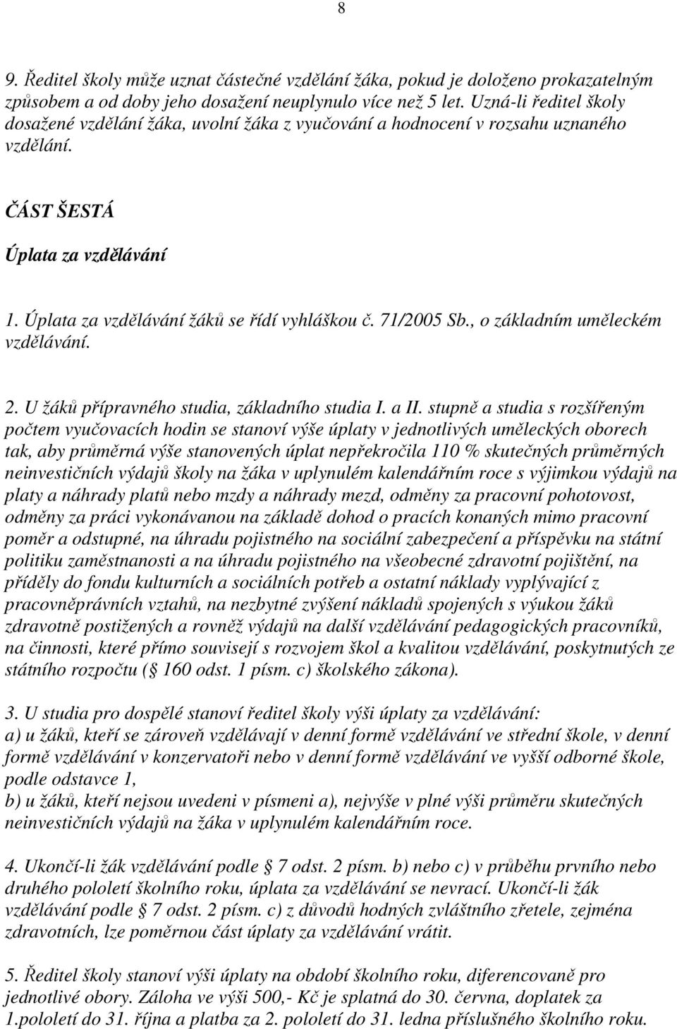 71/2005 Sb., o základním uměleckém vzdělávání. 2. U žáků přípravného studia, základního studia I. a II.